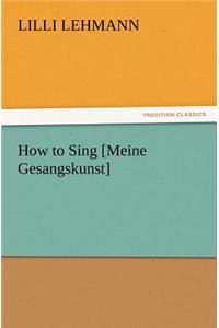 How to Sing [Meine Gesangskunst]