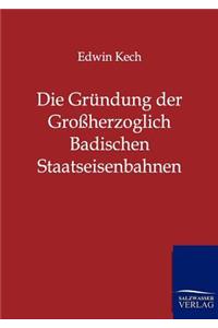 Gründung der Großherzoglich Badischen Staatseisenbahnen