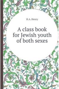 A Class Book for Jewish Youth of Both Sexes