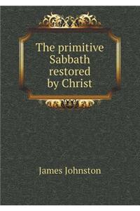The Primitive Sabbath Restored by Christ