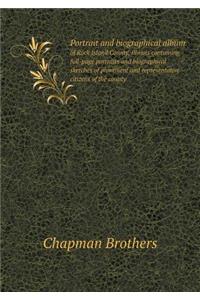 Portrait and Biographical Album of Rock Island County, Illinois Containing Full-Page Portraits and Biographical Sketches of Prominent and Representative Citizens of the County