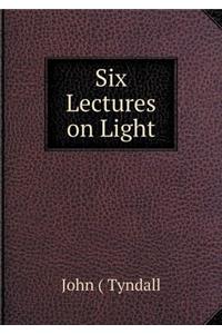 Six Lectures on Light