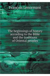The Beginnings of History According to the Bible and the Traditions of Oriental Peoples