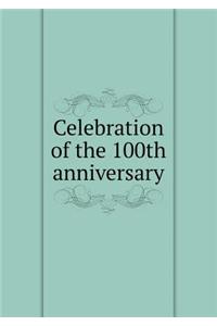Celebration of the 100th Anniversary