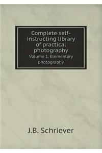 Complete Self-Instructing Library of Practical Photography Volume 1. Elementary Photography