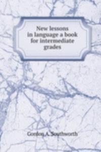 New lessons in language a book for intermediate grades