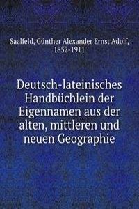 Deutsch-lateinisches Handbuchlein der Eigennamen aus der alten, mittleren und neuen Geographie