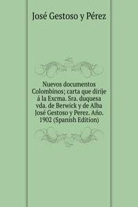 Nuevos documentos Colombinos; carta que dirije a la Excma. Sra. duquesa vda. de Berwick y de Alba Jose Gestoso y Perez. Ano. 1902 (Spanish Edition)