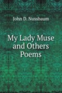 My Lady Muse and Others Poems