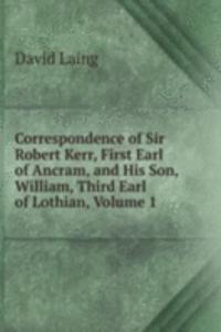 CORRESPONDENCE OF SIR ROBERT KERR FIRST