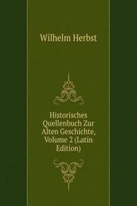 Historisches Quellenbuch Zur Alten Geschichte, Volume 2 (Latin Edition)