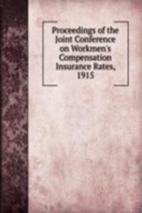 Proceedings of the Joint Conference on Workmen's Compensation Insurance Rates, 1915