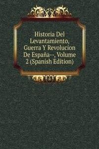Historia Del Levantamiento, Guerra Y Revolucion De Espana--, Volume 2 (Spanish Edition)