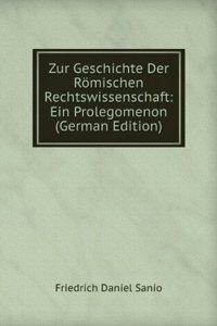 Zur Geschichte Der Romischen Rechtswissenschaft: Ein Prolegomenon (German Edition)