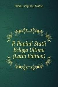 P. Papinii Statii Ecloga Ultima (Latin Edition)