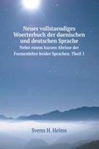 Neues vollstaendiges Woerterbuch der daenischen und deutschen Sprache