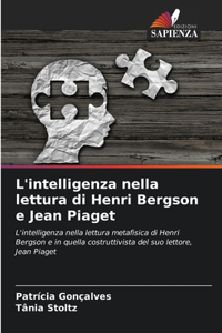 L'intelligenza nella lettura di Henri Bergson e Jean Piaget