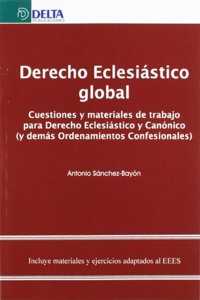 Derecho eclesiastico global: cuestiones y materiales de trabajo para derecho eclesiastico y canonico (y demas ordenamientos confesionales)