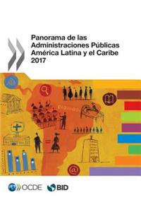 Panorama de Las Administraciones Públicas: América Latina Y El Caribe 2017
