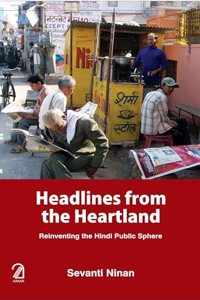 Headlines From the Heartland: Reinventing the Hindi Public Sphere