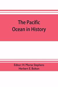 pacific ocean in history; papers and addresses presented at the Panama-Pacific historical congress, held at San Francisco, Berkeley and Palo Alto, California, July 19-23, 1915