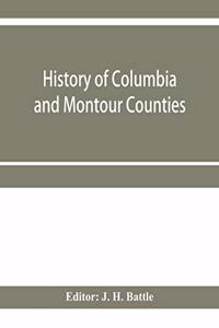 History of Columbia and Montour Counties, Pennsylvania, containing a history of each county; their townships, towns, villages, schools, churches, industries, etc.; portraits of representative men; biographies; history of Pennsylvania, statistical a