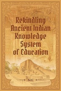 Rekindling Ancient Indian Knowledge System of Education