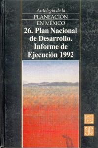 Antologia de La Planeacion En Mexico, 26. Plan Nacional de Desarrollo. Informe de Ejecucion 1992