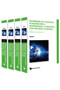 Handbook of Financial Econometrics, Mathematics, Statistics, and Machine Learning (in 4 Volumes)