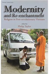 Modernity And Re-Enchantment: Religion In Post-Revolution Vietnam