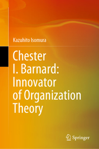 Chester I. Barnard: Innovator of Organization Theory