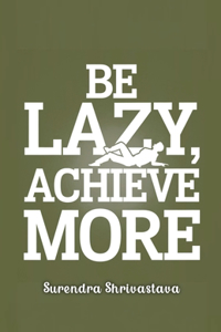 Be Lazy, Achieve More