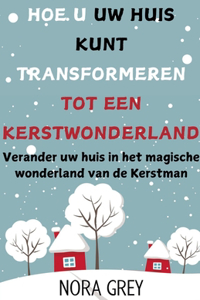 Hoe u uw Huis Kunt Transformeren Tot Een Kerstwonderland