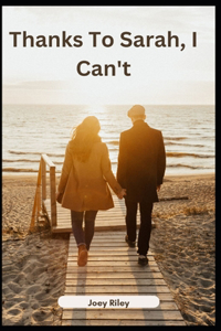 Thanks To Sarah, I Can't