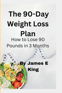 90-Day Weight Loss Plan: How to Lose 90 Pounds in 3 Months
