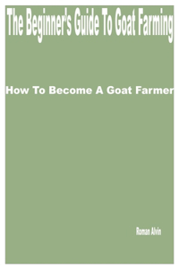 Beginner's Guide to Goat Farming