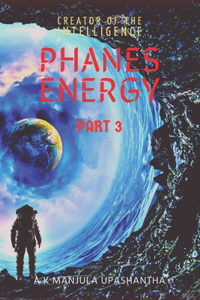 Phanes Energy Part 3