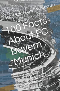 100 Facts About FC Bayern Munich