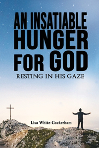 Insatiable Hunger For God