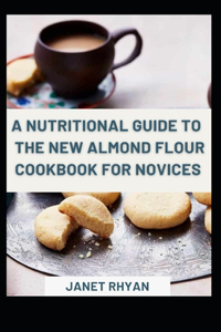 Nutritional Guide To The New Almond Flour Cookbook For Novices