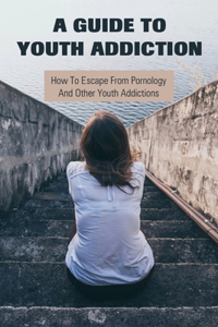 A Guide To Youth Addiction