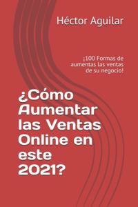 ¿Cómo Aumentar las Ventas Online en este 2021?
