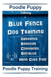 Poodle Puppy Training By Blue Fence Dog Training, Obedience - Behavior, Commands - Socialize, Hand Cues Too! Poodle Puppy Training