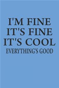 I'm Fine It's Fine It's Cool Everything's Good