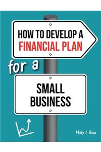 How To Develop A Financial Plan For A Small Business