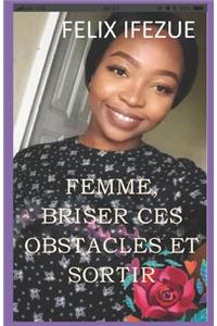Femme, Brisez Ces Obstacles Et Sortez.