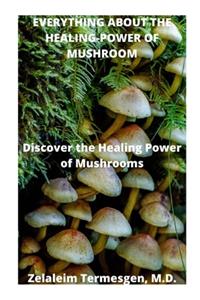 Everything about the Healing-Power of Mushroom