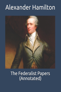 The Federalist Papers (Annotated)