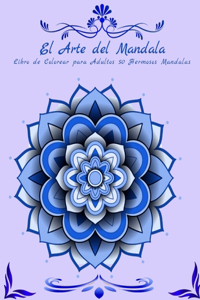 El Arte de la Mandala Libro de Colorear para Adultos 50 Hermosos Mandalas