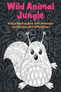 Wild Animal Jungle - Unique Coloring Book with Zentangle and Mandala Animal Patterns